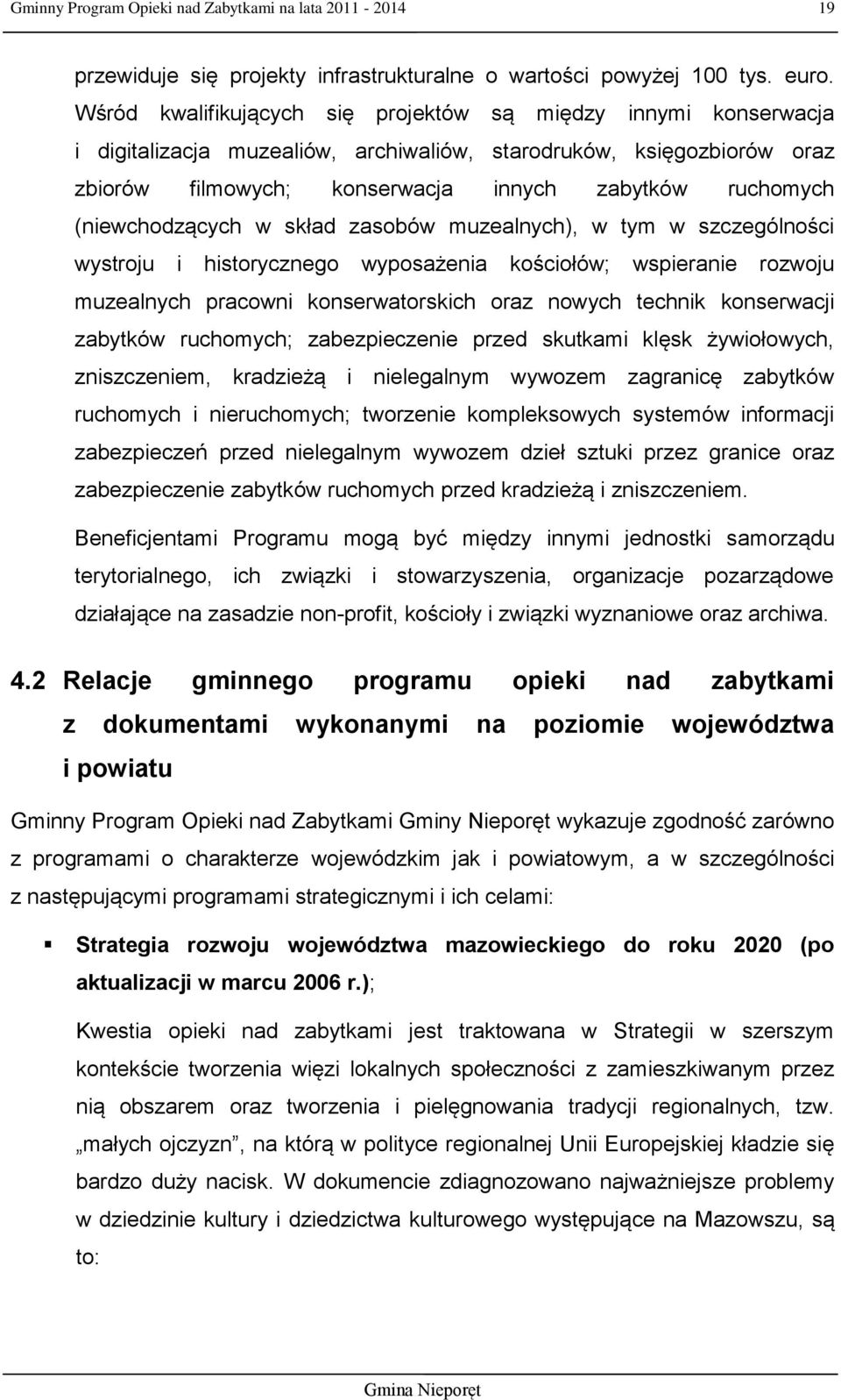 (niewchodzących w skład zasobów muzealnych), w tym w szczególności wystroju i historycznego wyposażenia kościołów; wspieranie rozwoju muzealnych pracowni konserwatorskich oraz nowych technik