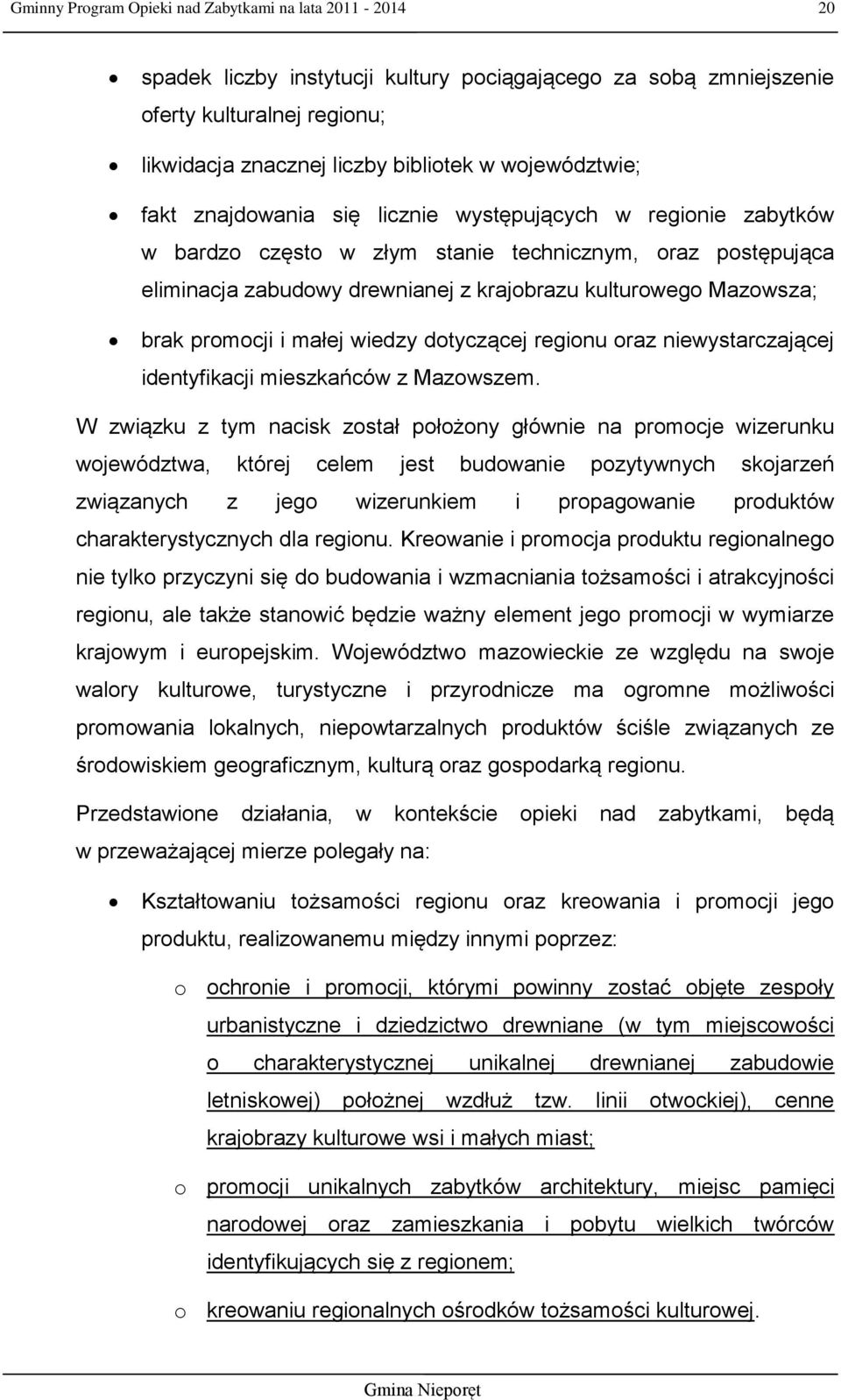 Mazowsza; brak promocji i małej wiedzy dotyczącej regionu oraz niewystarczającej identyfikacji mieszkańców z Mazowszem.