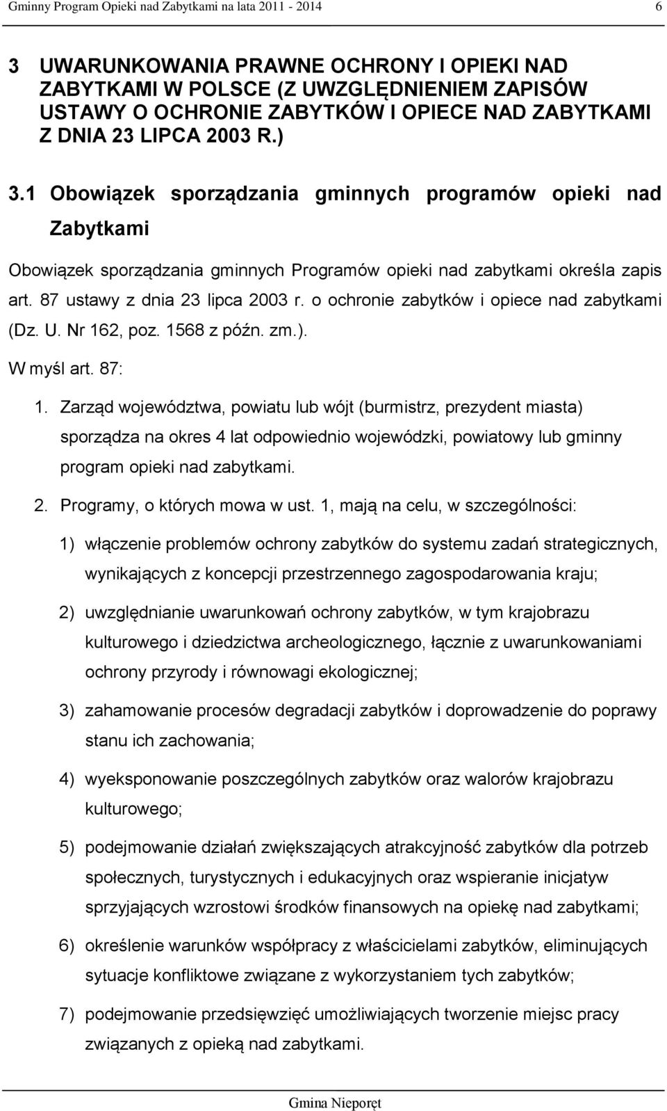 87 ustawy z dnia 23 lipca 2003 r. o ochronie zabytków i opiece nad zabytkami (Dz. U. Nr 162, poz. 1568 z późn. zm.). W myśl art. 87: 1.