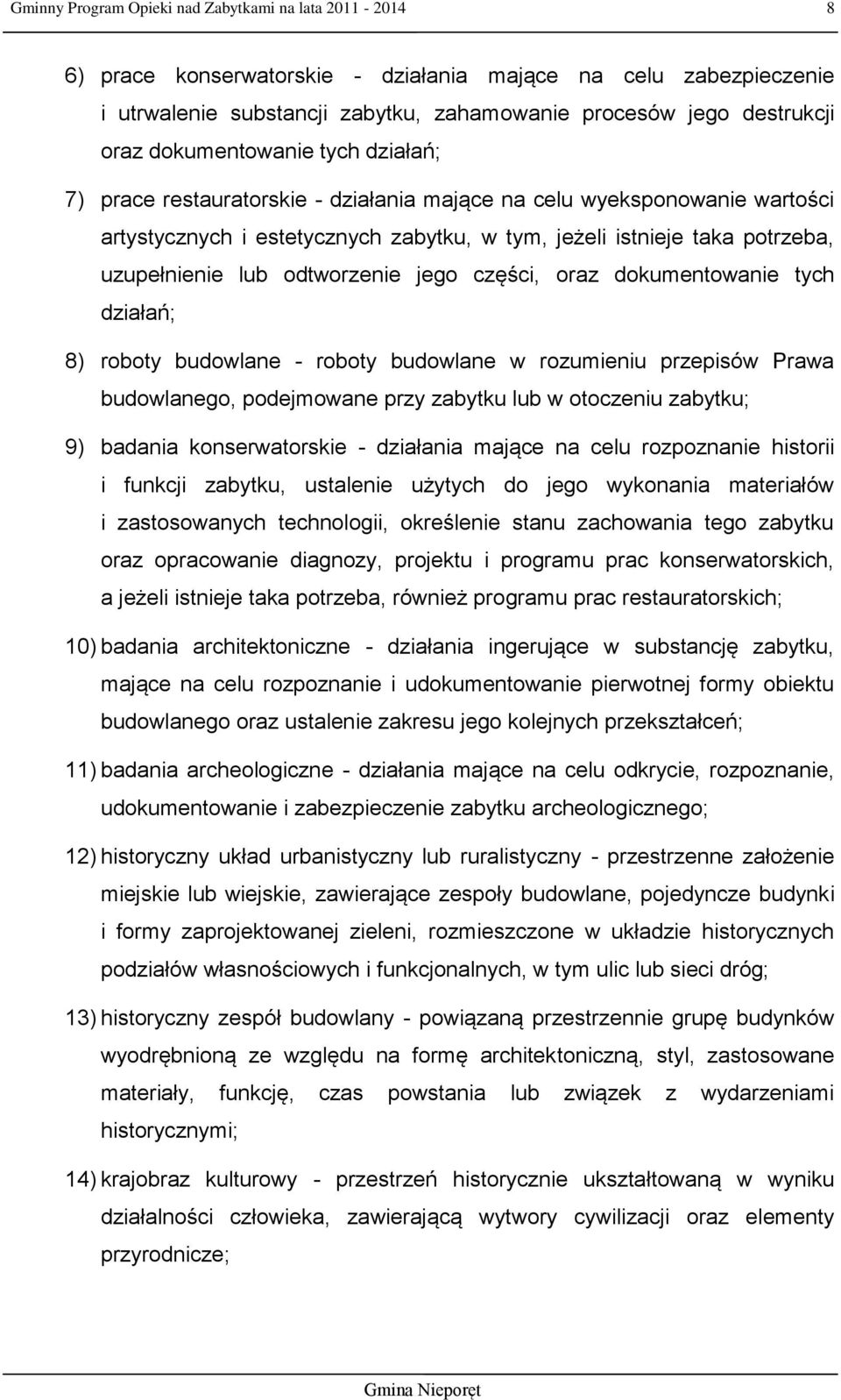 odtworzenie jego części, oraz dokumentowanie tych działań; 8) roboty budowlane - roboty budowlane w rozumieniu przepisów Prawa budowlanego, podejmowane przy zabytku lub w otoczeniu zabytku; 9)