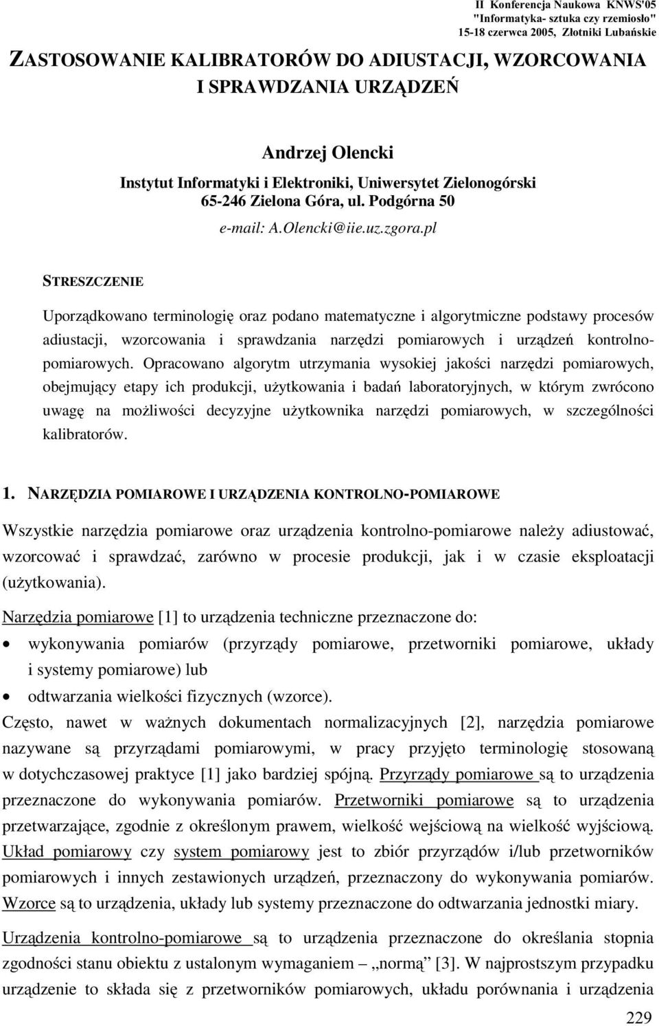 pl SRESZCZEIE Uporz dkowano terminologi oraz podano matematyczne i algorytmiczne podstawy procesów adiustacji, wzorcowania i sprawdzania narz dzi pomiarowych i urz dze kontrolnopomiarowych.