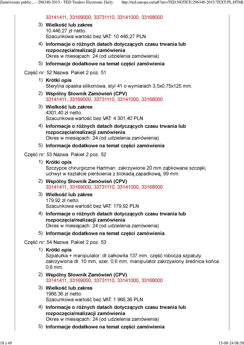 52 Szczypce chirurgiczne Hartman: zakrzywione 20 mm ząbkowane szczęki, uchwyt w kształcie pierścienia z blokadą zapadkową, 99 mm. 179,92 zł netto.