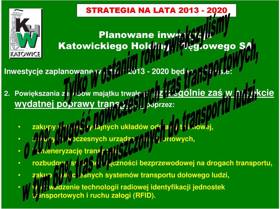 taśmowej, zakupy nowoczesnych urządzeń transportowych, konteneryzację transportu, rozbudowę systemów łączności bezprzewodowej na drogach