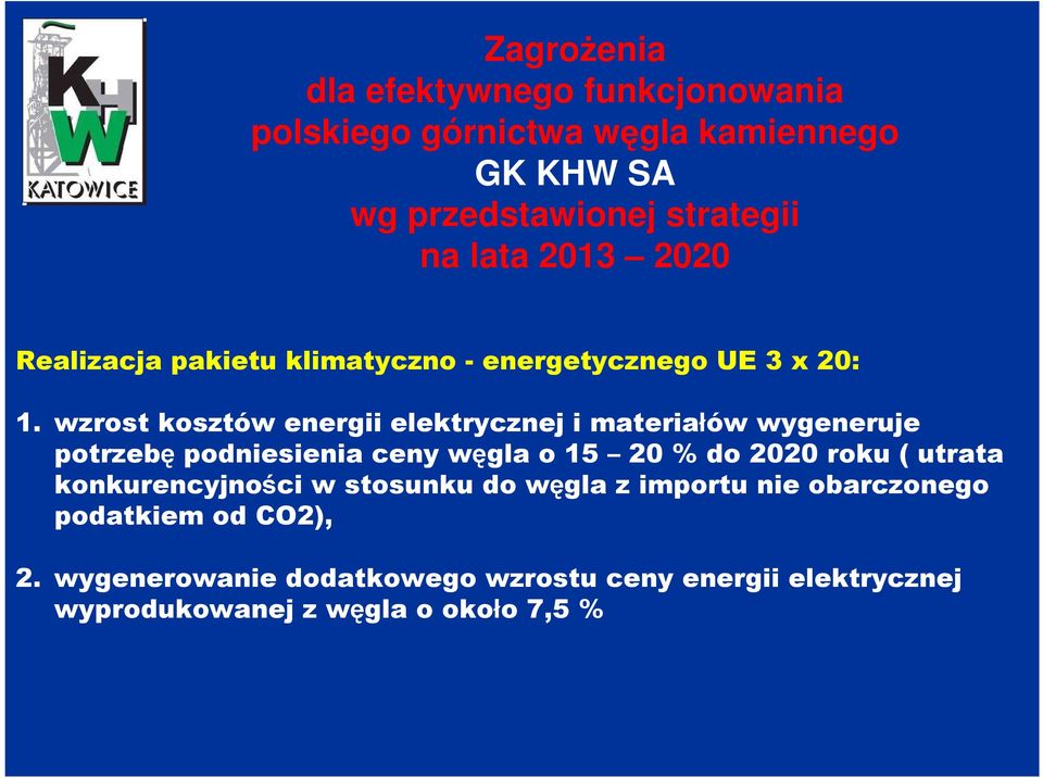 wzrost kosztów energii elektrycznej i materiałów wygeneruje potrzebępodniesienia ceny węgla o 15 20 % do 2020 roku ( utrata