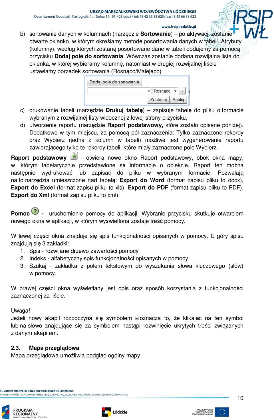 Wówczas zostanie dodana rozwijalna lista do okienka, w której wybieramy kolumnę, natomiast w drugiej rozwijalnej liście ustawiamy porządek sortowania (Rosnąco/Malejąco) c) drukowanie tabeli