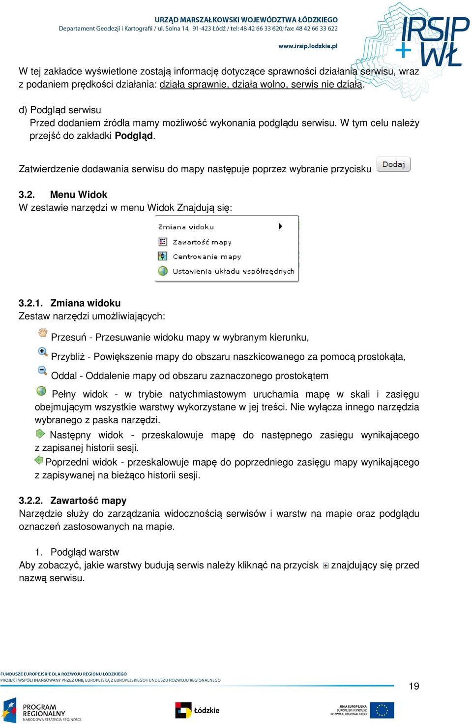 Zatwierdzenie dodawania serwisu do mapy następuje poprzez wybranie przycisku 3.2. Menu Widok W zestawie narzędzi w menu Widok Znajdują się: 3.2.1.