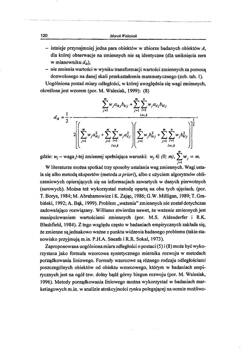 Uogólniona postać miary odległości, w której uwzględnia się wagi zmiennych, określona jest wzorem (por. M.