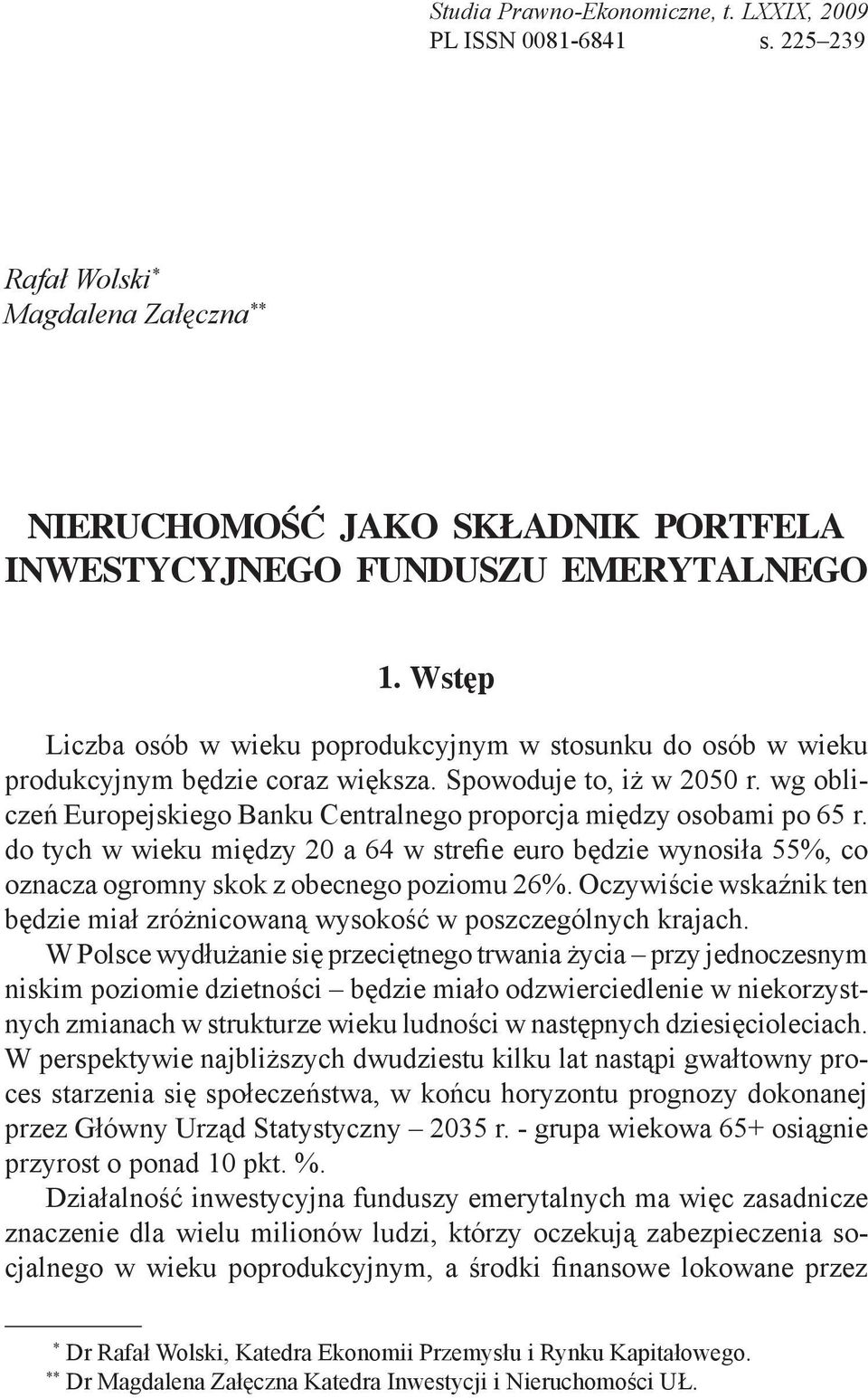 wg obliczeń Europejskiego Banku Centralnego proporcja między osobami po 65 r. do tych w wieku między 20 a 64 w strefie euro będzie wynosiła 55%, co oznacza ogromny skok z obecnego poziomu 26%.