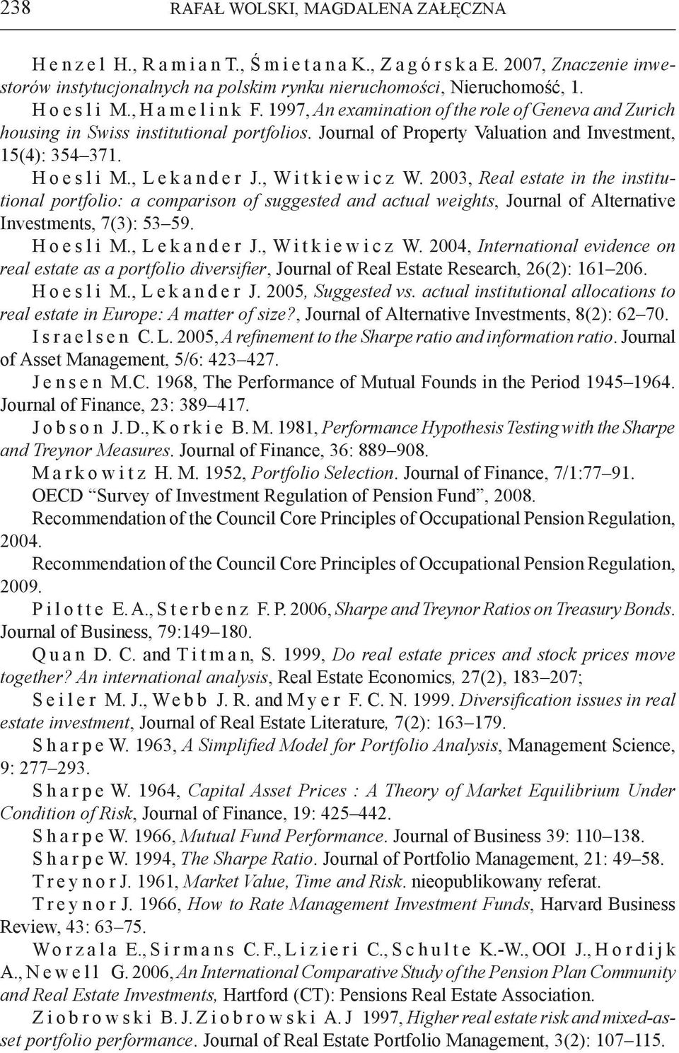 1997, An examination of the role of Geneva and Zurich housing in Swiss institutional portfolios. Journal of Property Valuation and Investment, 15(4): 354 371. H o e s l i M., L e k a n d e r J.