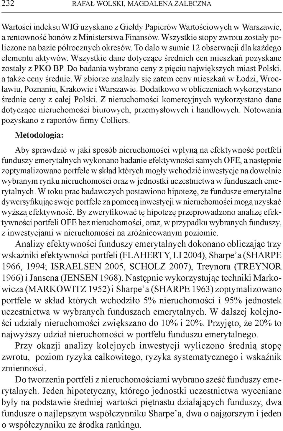 Wszystkie dane dotyczące średnich cen mieszkań pozyskane zostały z PKO BP. Do badania wybrano ceny z pięciu największych miast Polski, a także ceny średnie.