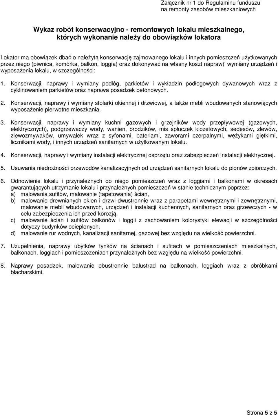 wyposażenia lokalu, w szczególności: 1. Konserwacji, naprawy i wymiany podłóg, parkietów i wykładzin podłogowych dywanowych wraz z cyklinowaniem parkietów oraz naprawa posadzek betonowych. 2.