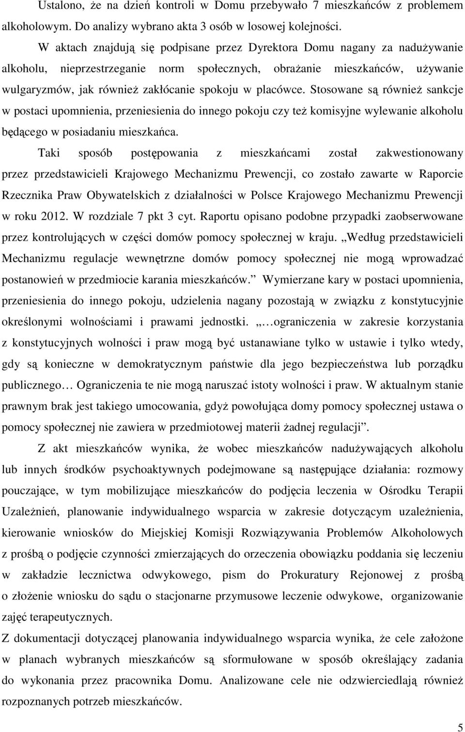 placówce. Stosowane są również sankcje w postaci upomnienia, przeniesienia do innego pokoju czy też komisyjne wylewanie alkoholu będącego w posiadaniu mieszkańca.