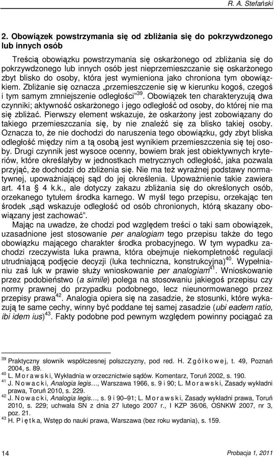 nieprzemieszczanie się oskarŝonego zbyt blisko do osoby, która jest wymieniona jako chroniona tym obowiązkiem.