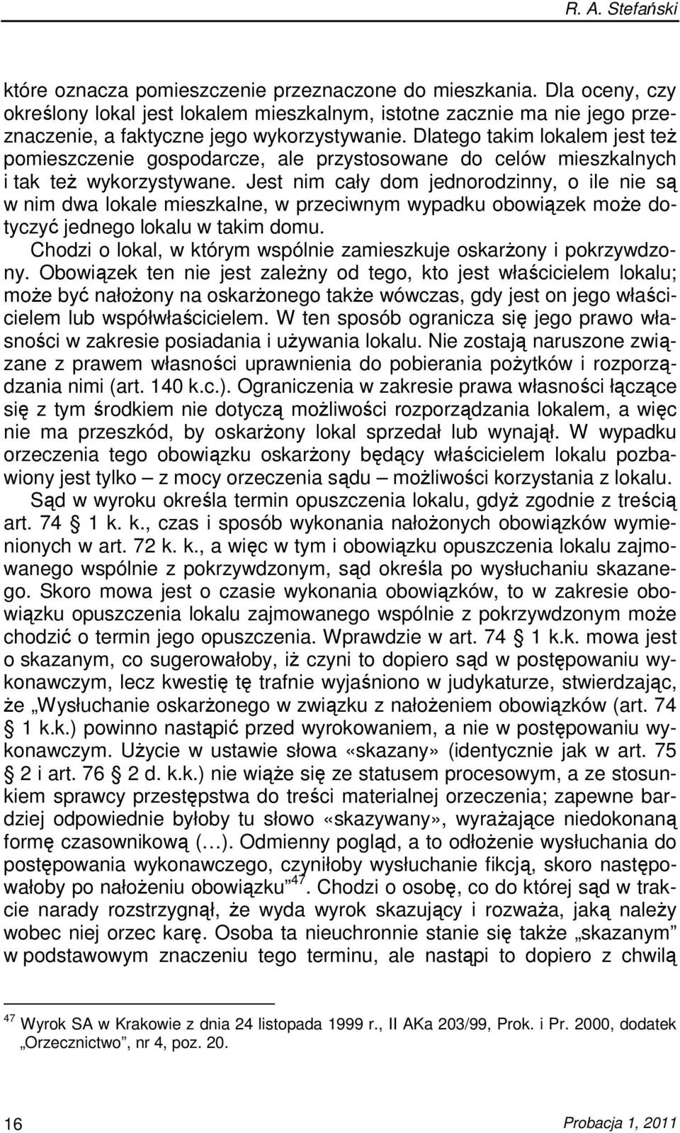 Dlatego takim lokalem jest teŝ pomieszczenie gospodarcze, ale przystosowane do celów mieszkalnych i tak teŝ wykorzystywane.