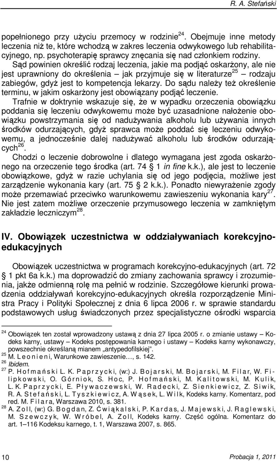 Sąd powinien określić rodzaj leczenia, jakie ma podjąć oskarŝony, ale nie jest uprawniony do określenia jak przyjmuje się w literaturze 25 rodzaju zabiegów, gdyŝ jest to kompetencja lekarzy.