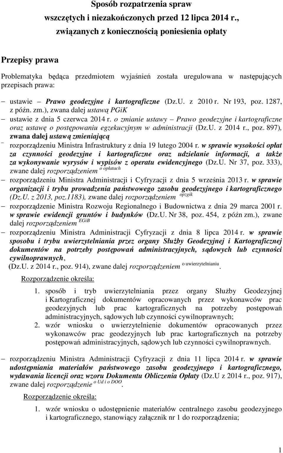 kartograficzne (Dz.U. z 2010 r. Nr 193, poz. 1287, z późn. zm.), zwana dalej ustawą PGiK ustawie z dnia 5 czerwca 2014 r.