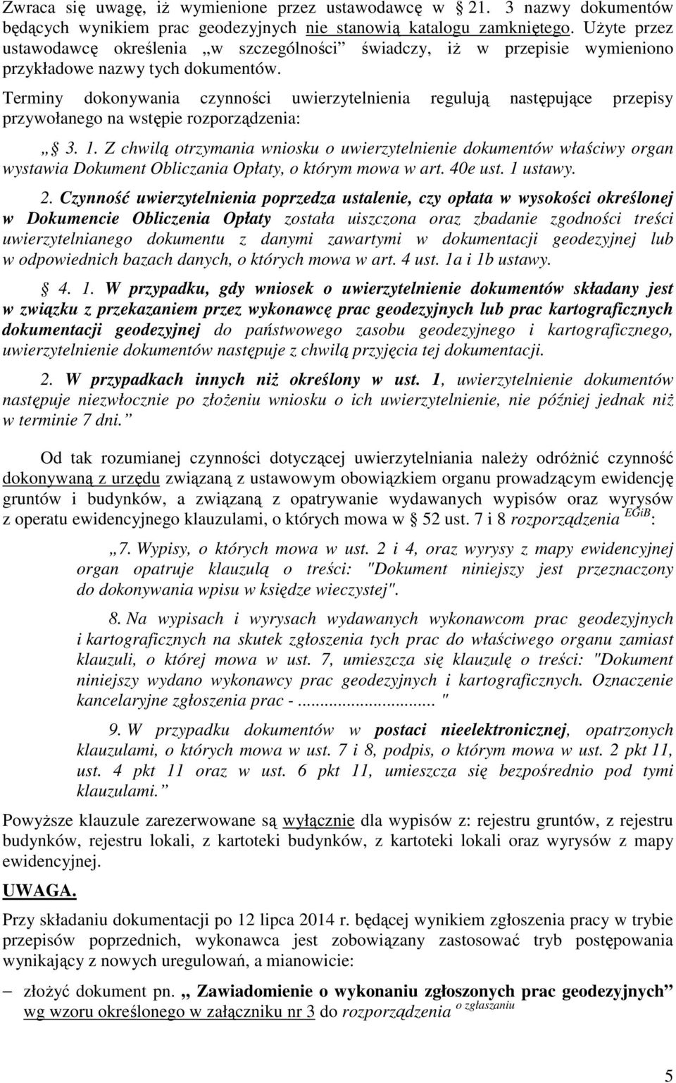 Terminy dokonywania czynności uwierzytelnienia regulują następujące przepisy przywołanego na wstępie rozporządzenia: 3. 1.