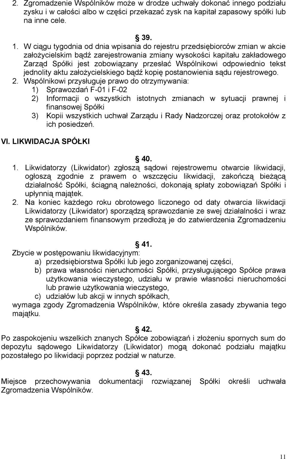 Wspólnikowi odpowiednio tekst jednolity aktu założycielskiego bądź kopię postanowienia sądu rejestrowego. 2.