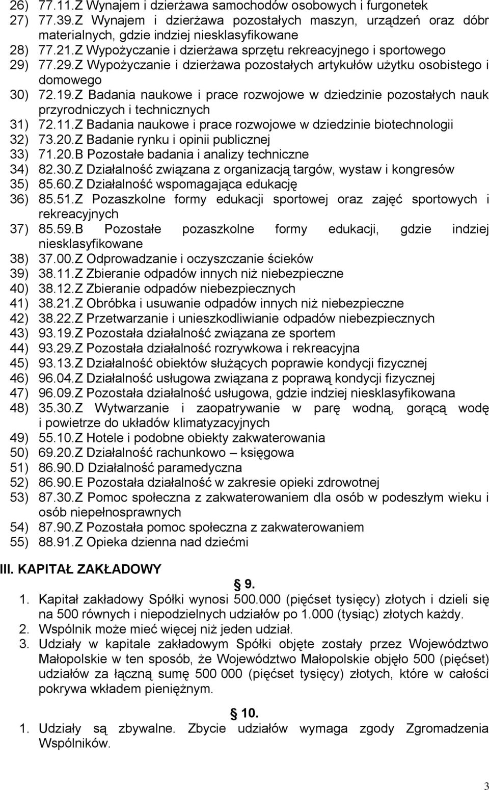 Z Badania naukowe i prace rozwojowe w dziedzinie pozostałych nauk przyrodniczych i technicznych 31) 72.11.Z Badania naukowe i prace rozwojowe w dziedzinie biotechnologii 32) 73.20.