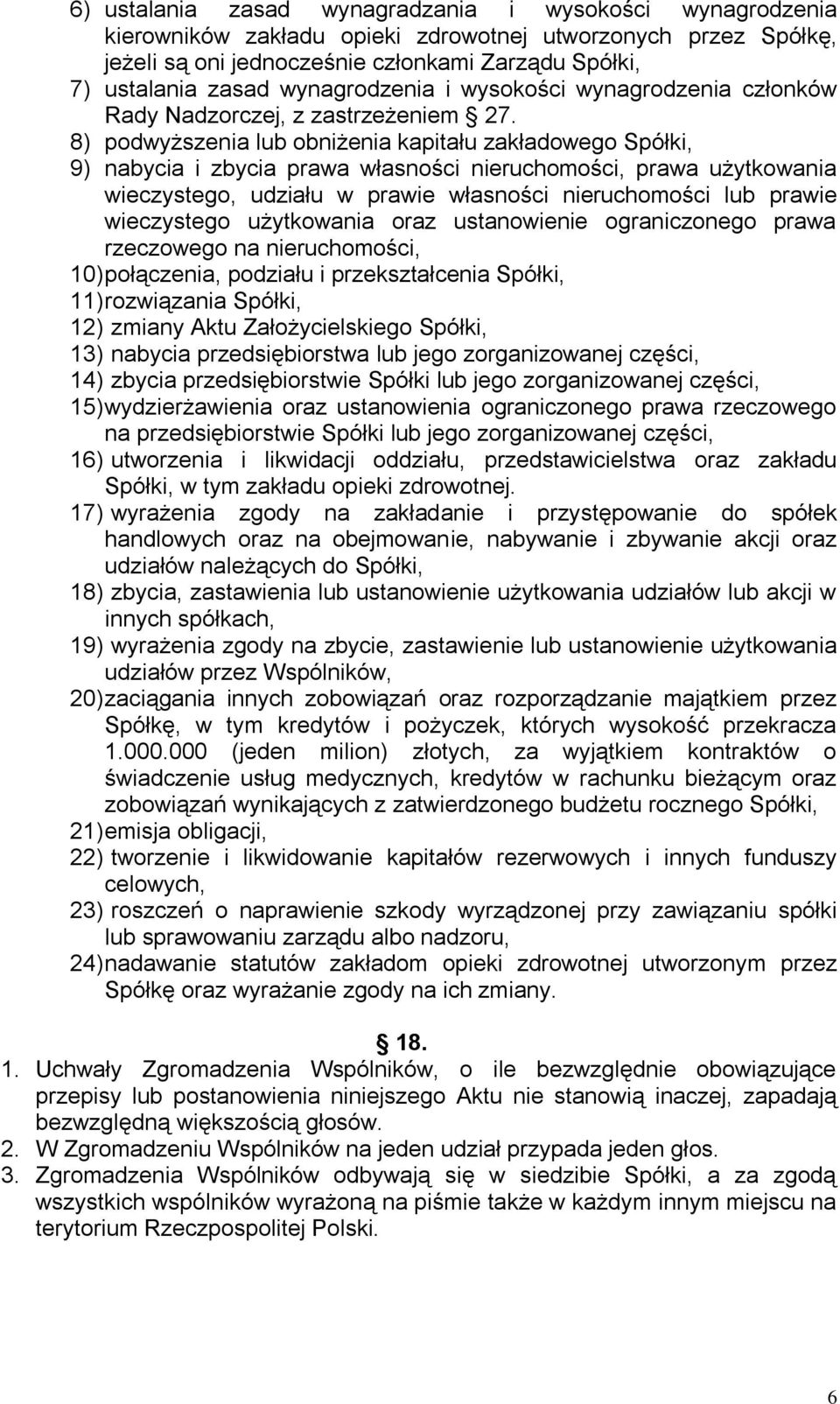 8) podwyższenia lub obniżenia kapitału zakładowego Spółki, 9) nabycia i zbycia prawa własności nieruchomości, prawa użytkowania wieczystego, udziału w prawie własności nieruchomości lub prawie