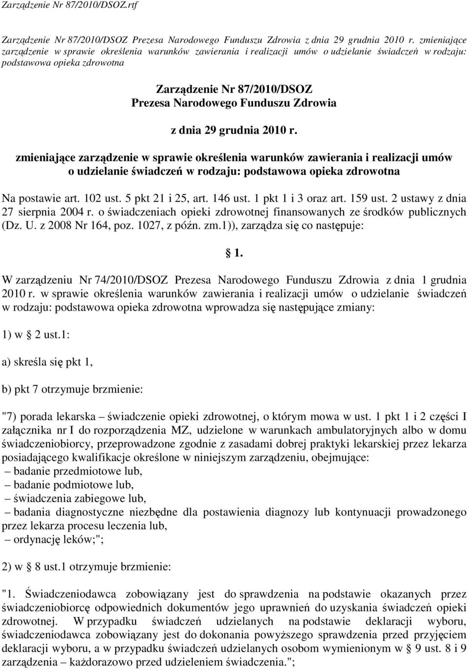 zawierania i realizacji umów o udzielanie świadczeń w rodzaju: podstawowa opieka zdrowotna Na postawie art. 102 ust. 5 pkt 21 i 25, art. 146 ust. 1 pkt 1 i 3 oraz art. 159 ust.