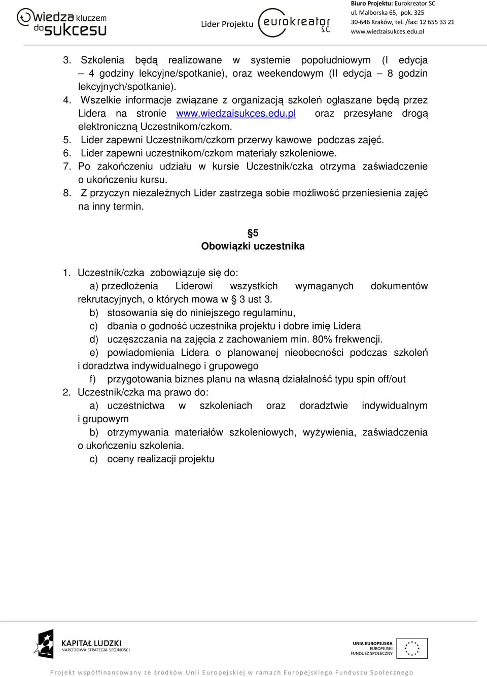 Wszelkie informacje związane z organizacją szkoleń ogłaszane będą przez Lidera na stronie oraz przesyłane drogą elektroniczną Uczestnikom/czkom. 5.