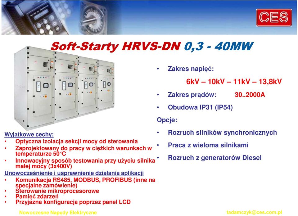 MODBUS, PROFIBUS (inne na specjalne zamówienie) Sterowanie mikroprocesorowe Pamięć zdarzeń Przyjazna konfiguracja poprzez panel LCD Zakres napięć: 6kV