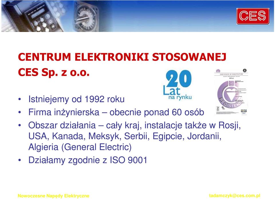 Obszar działania cały kraj, instalacje także w Rosji, USA, Kanada,