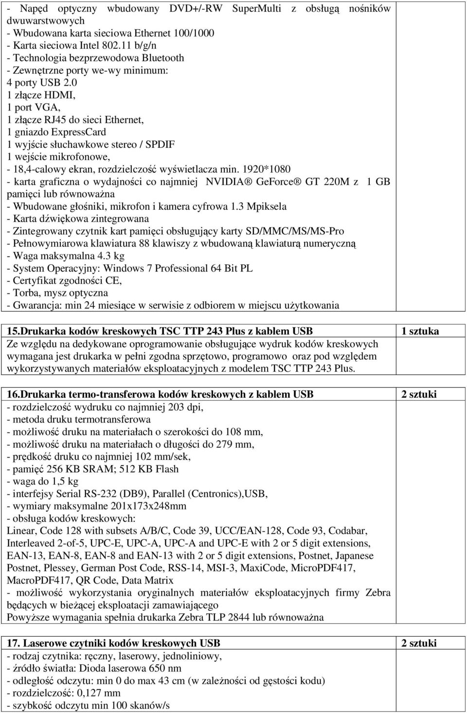 0 1 złącze HDMI, 1 port VGA, 1 złącze RJ45 do sieci Ethernet, 1 gniazdo ExpressCard 1 wyjście słuchawkowe stereo / SPDIF 1 wejście mikrofonowe, - 18,4-calowy ekran, rozdzielczość wyświetlacza min.