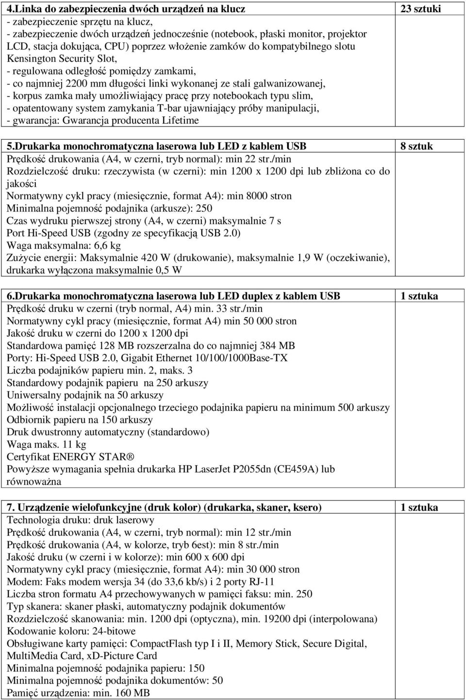 zamka mały umoŝliwiający pracę przy notebookach typu slim, - opatentowany system zamykania T-bar ujawniający próby manipulacji, - gwarancja: Gwarancja producenta Lifetime 5.