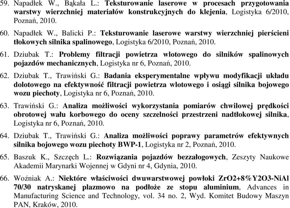 : Problemy filtracji powietrza wlotowego do silników spalinowych pojazdów mechanicznych, Logistyka nr 6, Poznań, 62. Dziubak T., Trawiński G.