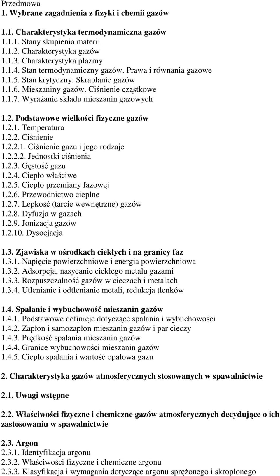 Podstawowe wielkości fizyczne gazów 1.2.1. Temperatura 1.2.2. Ciśnienie 1.2.2.1. Ciśnienie gazu i jego rodzaje 1.2.2.2. Jednostki ciśnienia 1.2.3. Gęstość gazu 1.2.4. Ciepło właściwe 1.2.5.