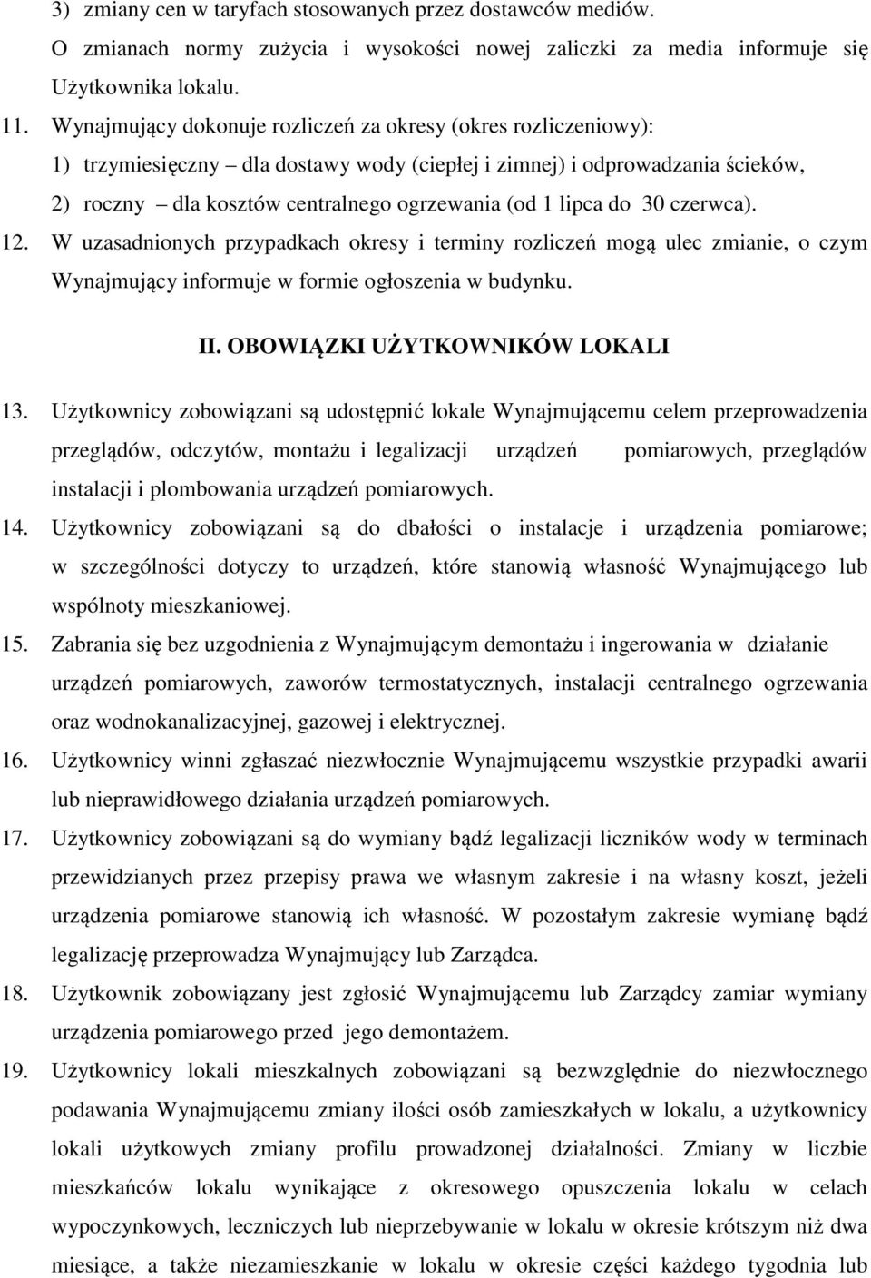 do 30 czerwca). 12. W uzasadnionych przypadkach okresy i terminy rozliczeń mogą ulec zmianie, o czym Wynajmujący informuje w formie ogłoszenia w budynku. II. OBOWIĄZKI UŻYTKOWNIKÓW LOKALI 13.