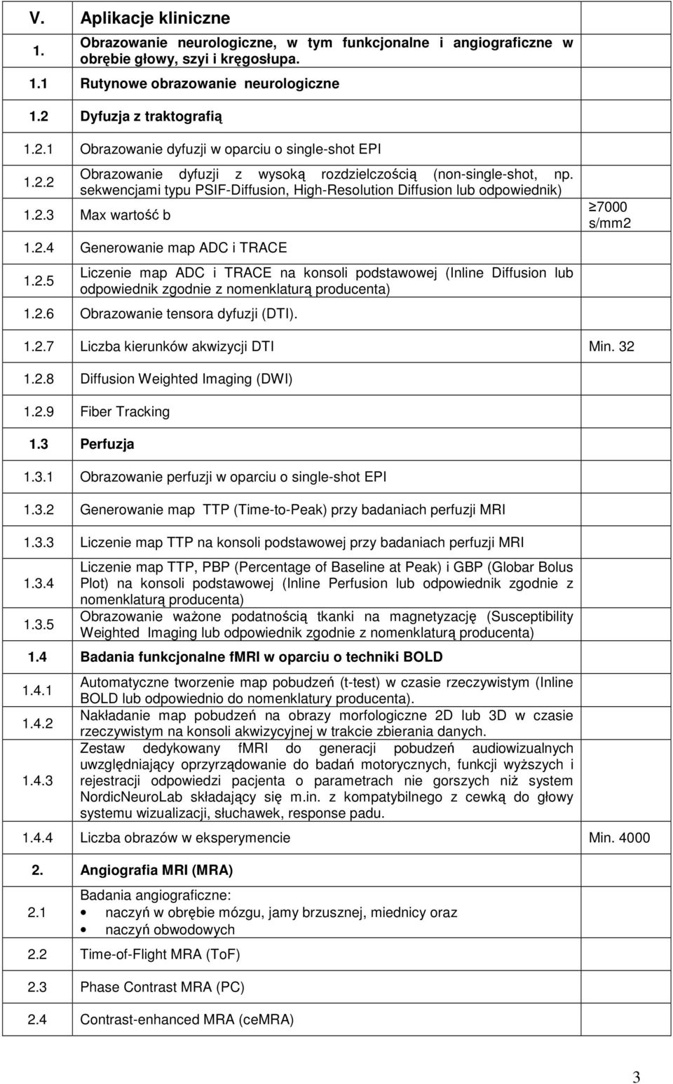 sekwencjami typu PSIF-Diffusion, High-Resolution Diffusion lub odpowiednik) 3 Max wartość b 4 Generowanie map ADC i TRACE 5 Liczenie map ADC i TRACE na konsoli podstawowej (Inline Diffusion lub