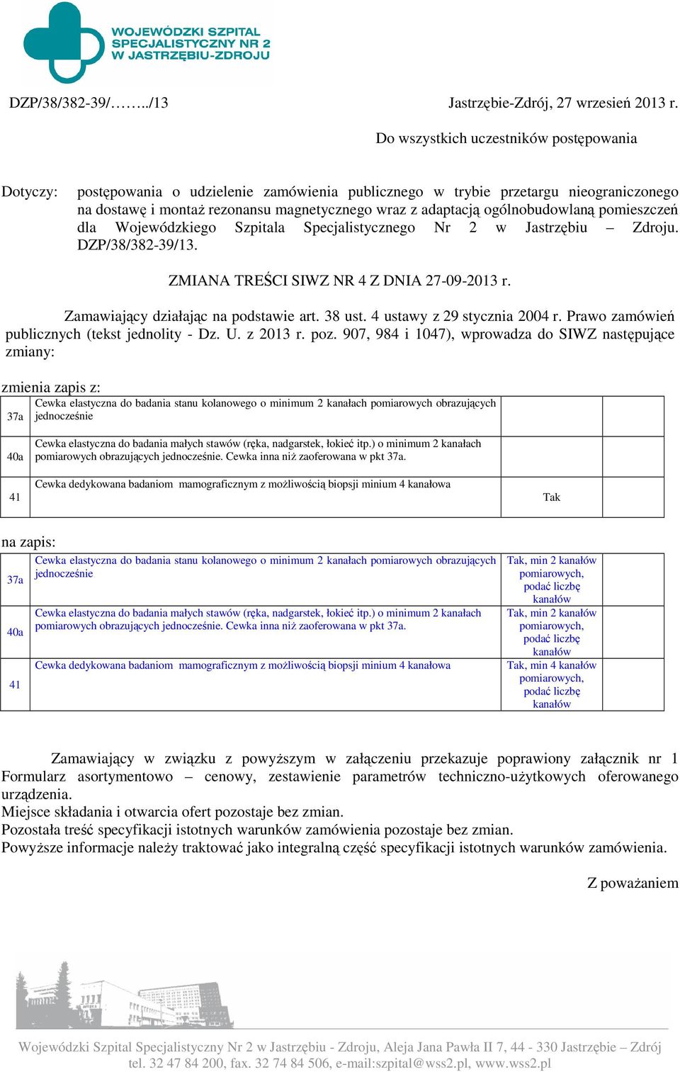 ogólnobudowlaną pomieszczeń dla Wojewódzkiego Szpitala Specjalistycznego Nr 2 w Jastrzębiu Zdroju. DZP/38/382-39/13. ZMIANA TREŚCI SIWZ NR 4 Z DNIA 27-09-2013 r.