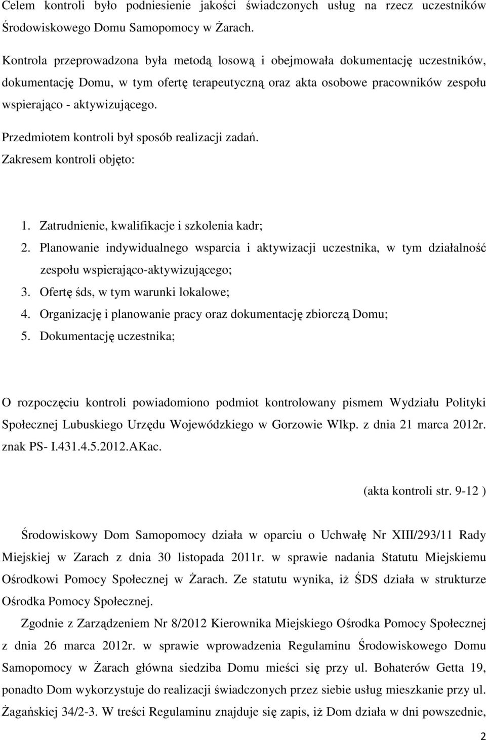 Przedmiotem kontroli był sposób realizacji zadań. Zakresem kontroli objęto: 1. Zatrudnienie, kwalifikacje i szkolenia kadr; 2.