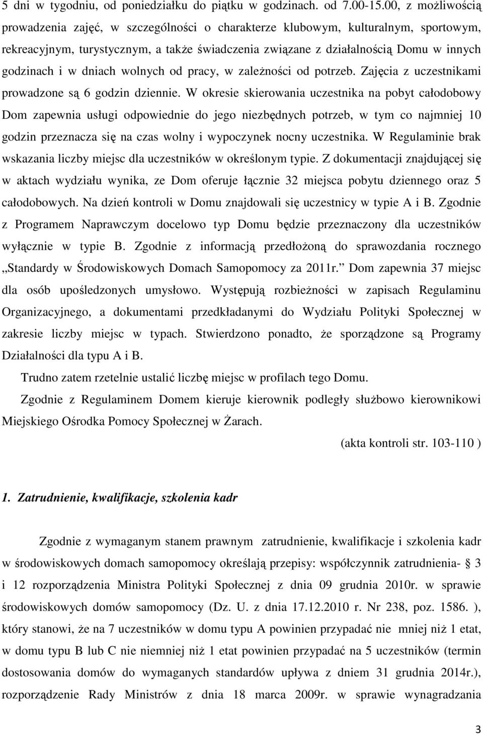 w dniach wolnych od pracy, w zależności od potrzeb. Zajęcia z uczestnikami prowadzone są 6 godzin dziennie.