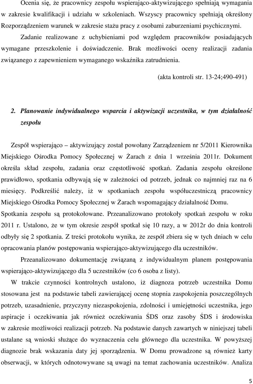 Zadanie realizowane z uchybieniami pod względem pracowników posiadających wymagane przeszkolenie i doświadczenie.