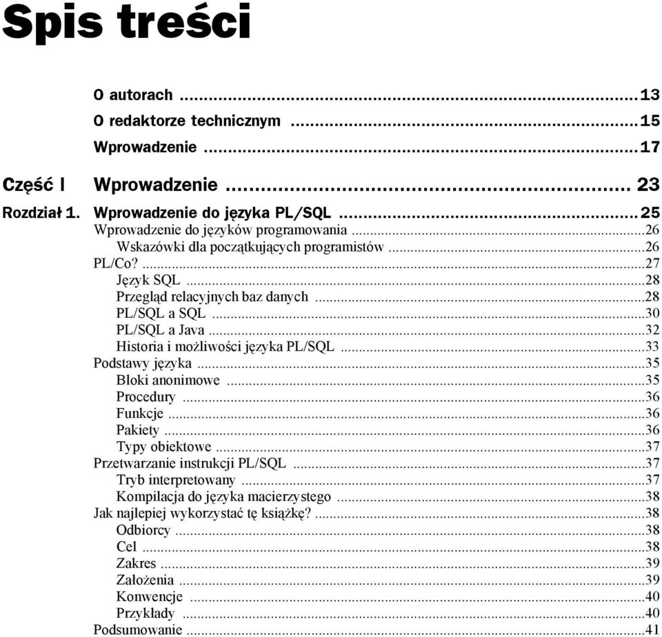 ..30 PL/SQL a Java...32 Historia i możliwości języka PL/SQL...33 Podstawy języka...35 Bloki anonimowe...35 Procedury...36 Funkcje...36 Pakiety...36 Typy obiektowe.