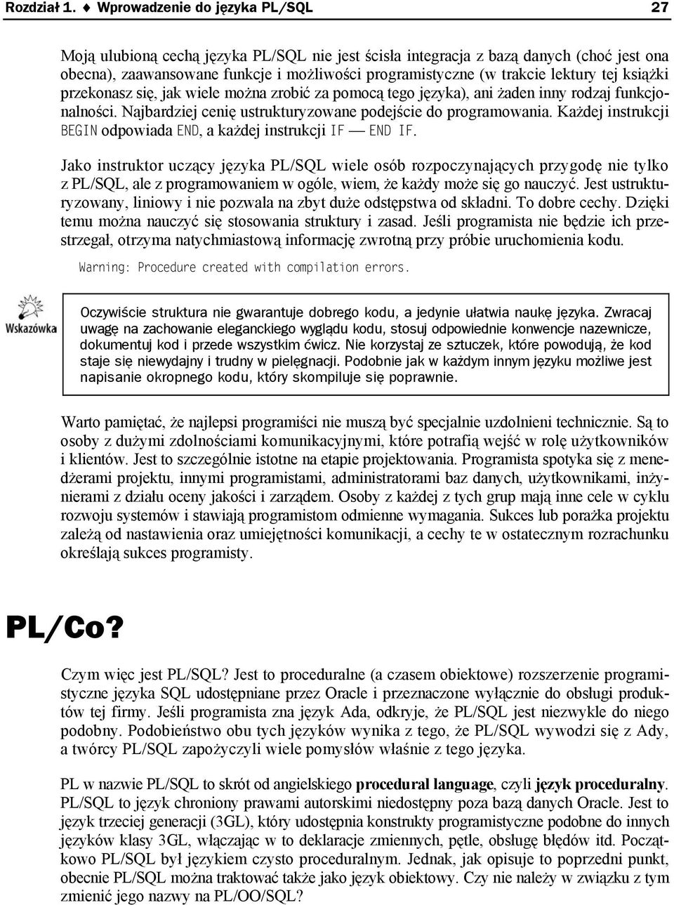 lektury tej książki przekonasz się, jak wiele można zrobić za pomocą tego języka), ani żaden inny rodzaj funkcjonalności. Najbardziej cenię ustrukturyzowane podejście do programowania.