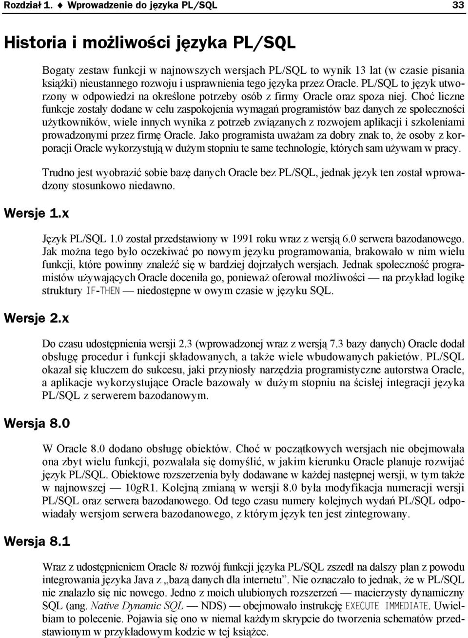 PL/SQL to język utworzony w odpowiedzi na określone potrzeby osób z firmy Oracle oraz spoza niej.