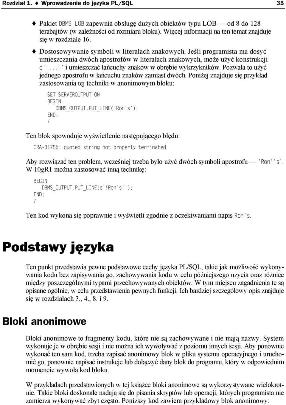 Jeśli programista ma dosyć umieszczania dwóch apostrofów w literałach znakowych, może użyć konstrukcji q'!...!' i umieszczać łańcuchy znaków w obrębie wykrzykników.