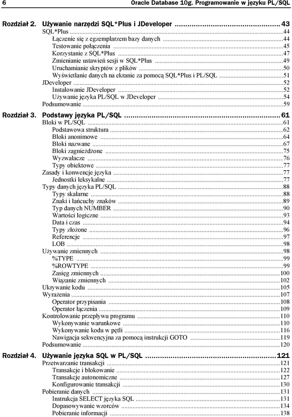 ..52 Instalowanie JDeveloper...52 Używanie języka PL/SQL w JDeveloper...54 Podsumowanie...59 Rozdział 3. Podstawy języka PL/SQL...61 Bloki w PL/SQL...61 Podstawowa struktura...62 Bloki anonimowe.