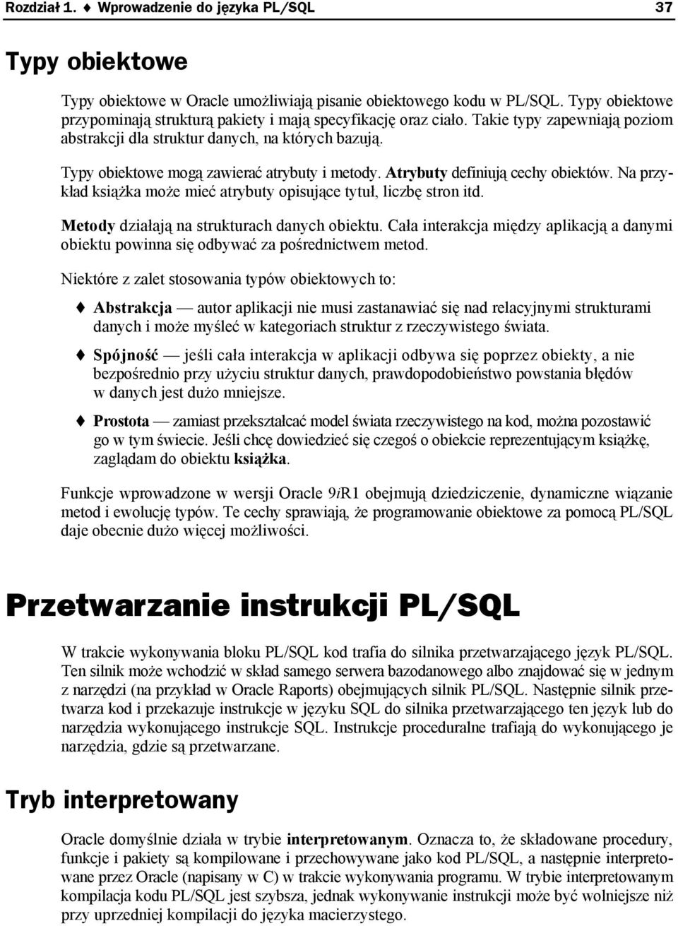 Typy obiektowe mogą zawierać atrybuty i metody. Atrybuty definiują cechy obiektów. Na przykład książka może mieć atrybuty opisujące tytuł, liczbę stron itd.