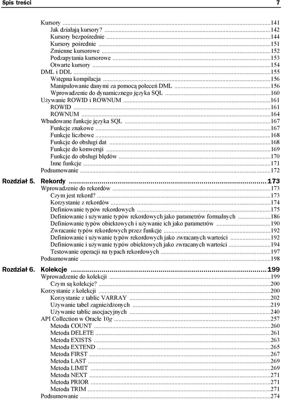 ..164 Wbudowane funkcje języka SQL...167 Funkcje znakowe...167 Funkcje liczbowe...168 Funkcje do obsługi dat...168 Funkcje do konwersji...169 Funkcje do obsługi błędów...170 Inne funkcje.