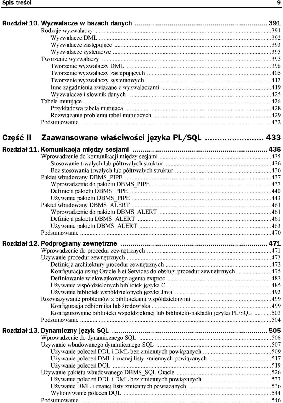 ..425 Tabele mutujące...426 Przykładowa tabela mutująca...428 Rozwiązanie problemu tabel mutujących...429 Podsumowanie...432 Część II Zaawansowane właściwości języka PL/SQL... 433 Rozdział 11.