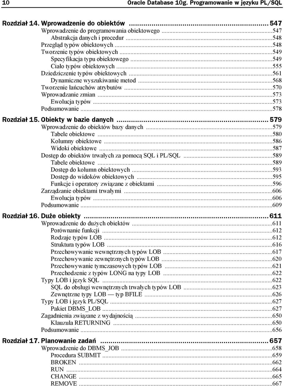 ..561 Dynamiczne wyszukiwanie metod...568 Tworzenie łańcuchów atrybutów...570 Wprowadzanie zmian...573 Ewolucja typów...573 Podsumowanie...578 Rozdział 15. Obiekty w bazie danych.