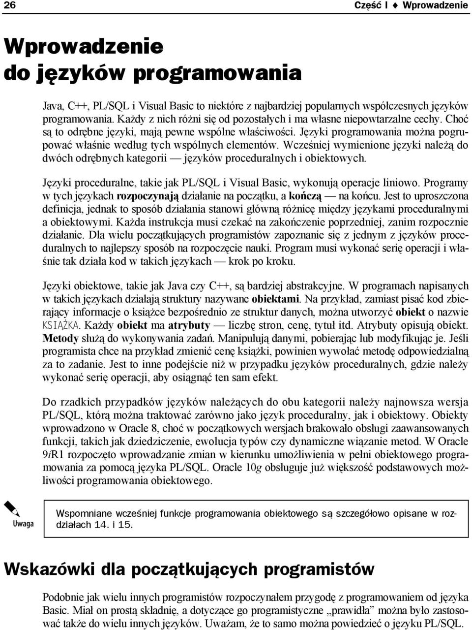 Języki programowania można pogrupować właśnie według tych wspólnych elementów. Wcześniej wymienione języki należą do dwóch odrębnych kategorii języków proceduralnych i obiektowych.