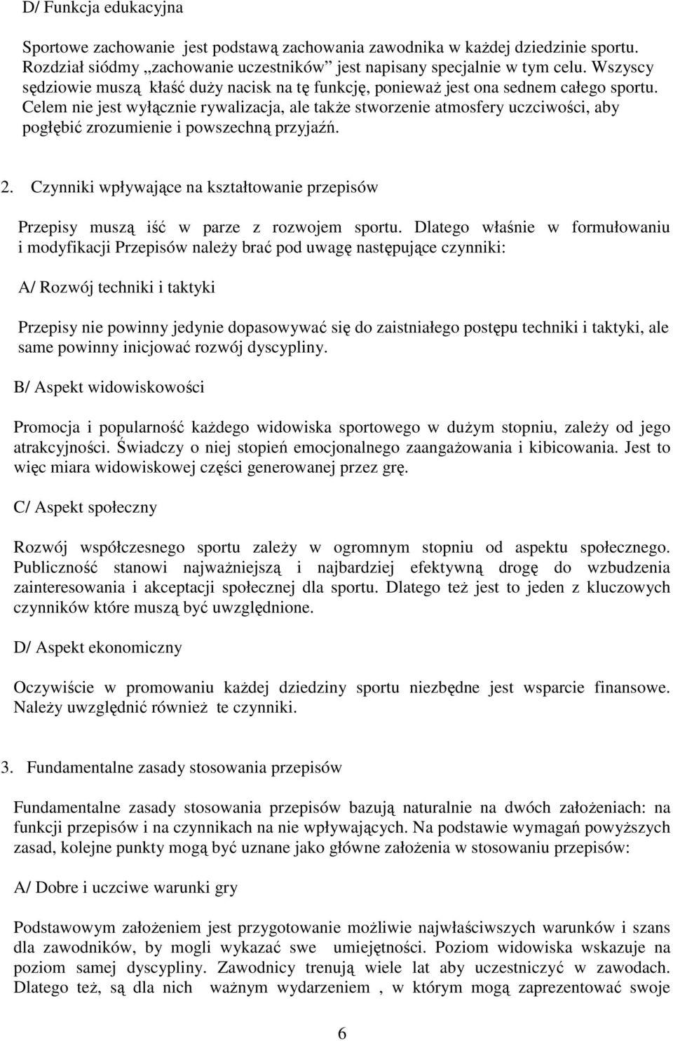 Celem nie jest wyłącznie rywalizacja, ale takŝe stworzenie atmosfery uczciwości, aby pogłębić zrozumienie i powszechną przyjaźń. 2.