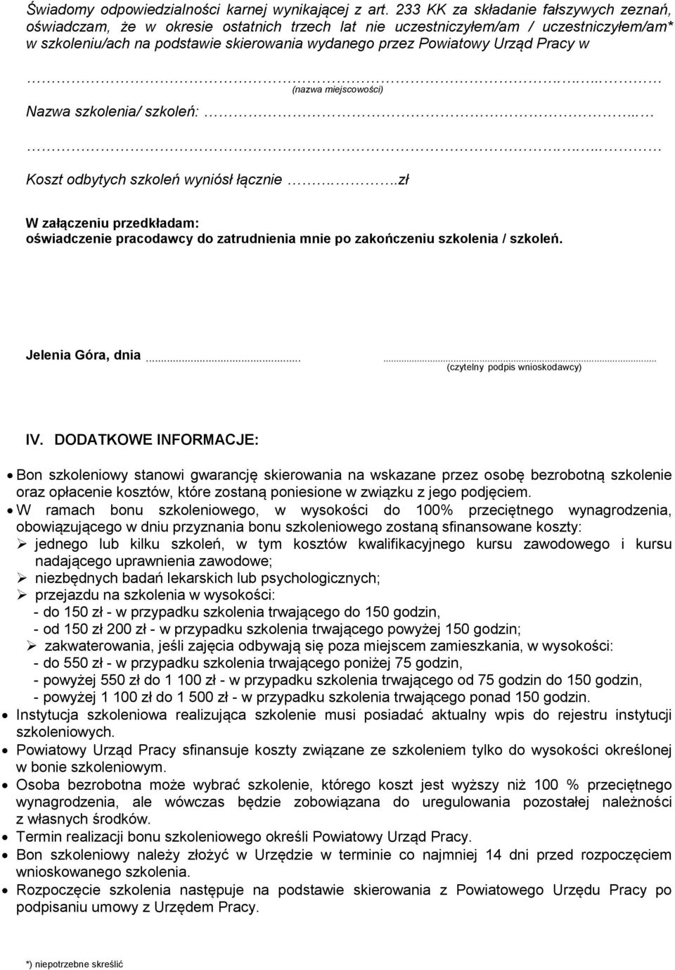 Pracy w.... (nazwa miejscowości) Nazwa szkolenia/ szkoleń:...... Koszt odbytych szkoleń wyniósł łącznie.